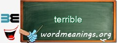 WordMeaning blackboard for terrible